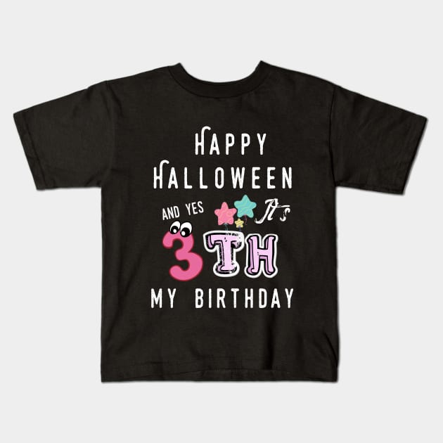 happy halloween and yes it's my 3th  birthday Kids T-Shirt by yayashop